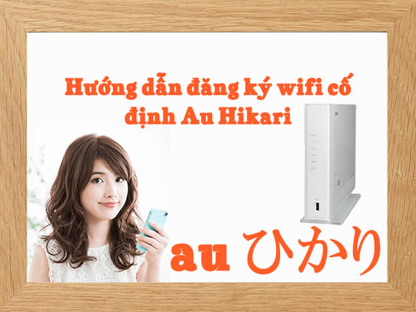 Huong-dan-dang-ky-lap-mang-wifi-co-dinh-cua-au-hiakri
